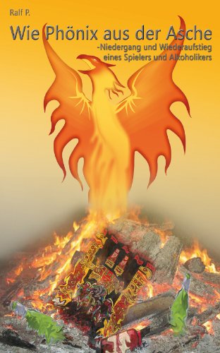 Wie Phönix aus der Asche-Niedergang und Wiederaufstieg eines Spielers und Alkoholikers Books