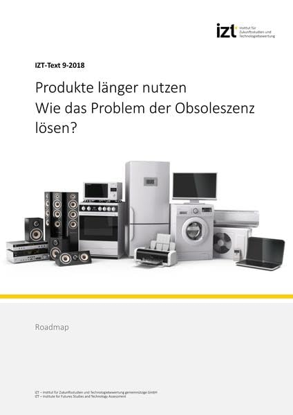 Produkte länger nutzen. Wie das Problem der Obsoleszenz lösen?: Roadmap (IZT-Text) Business, Finance & Career