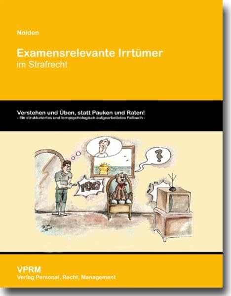 Examensrelevante Irrtümer im Strafrecht: Verstehen und Üben, statt Pauken und Raten Law
