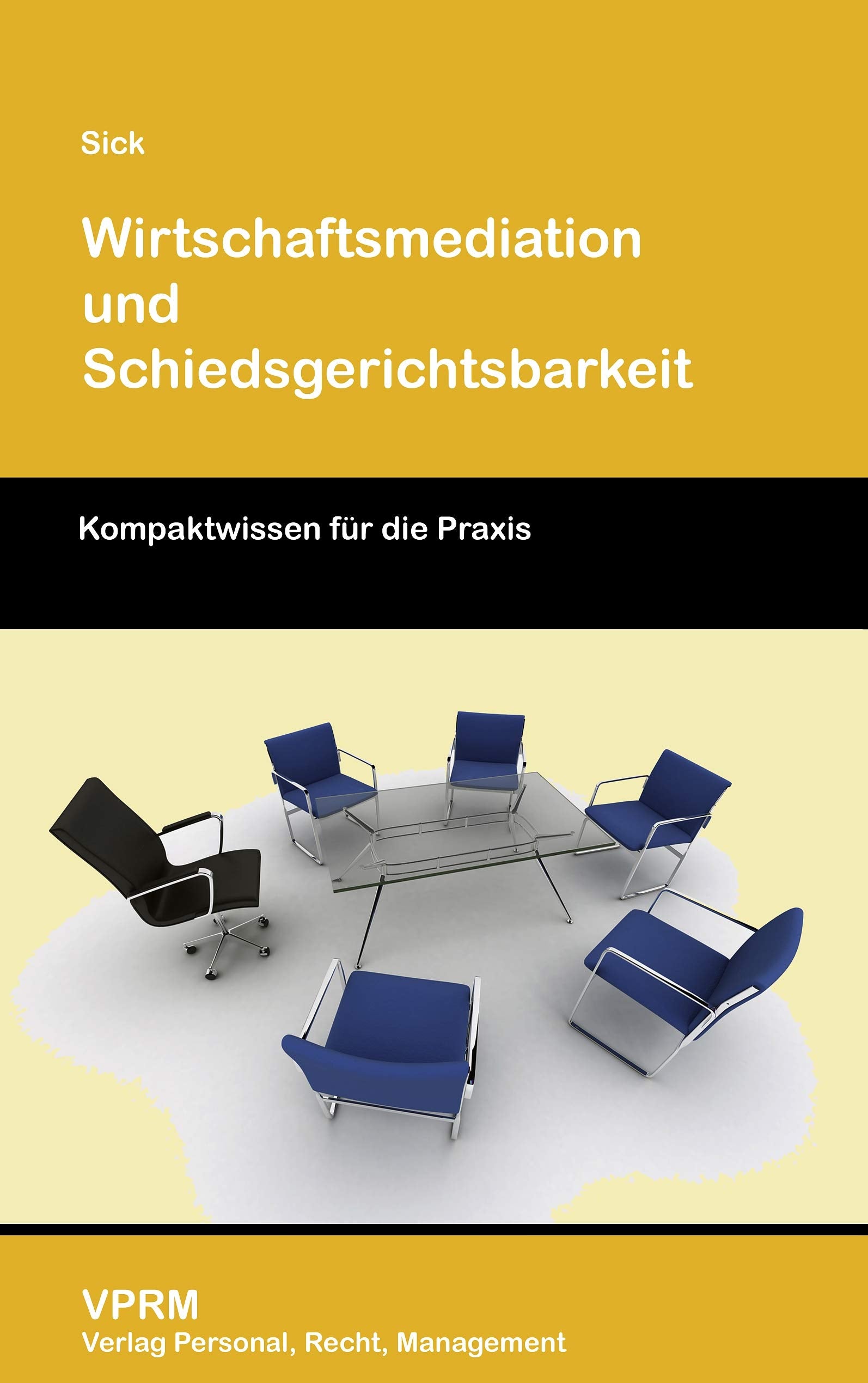 Wirtschaftsmediation und Schiedsgerichtsbarkeit: Kompaktwissen für die Praxis Business, Finance & Career