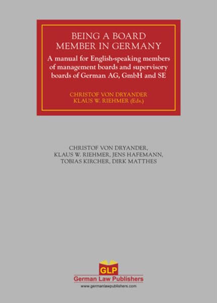Being a Board Member in Germany: A manual for English-speaking members of management boards and supervisory boards of German AG, GmbH and SE: A Manuel ... Supervisory Boards of German AG, GMBH and SE Law