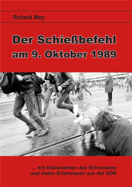 Der Schießbefehl am 9. Oktober 1989: Nach 22 Jahren erstmals die vollständigen Beweise Contemporary literature