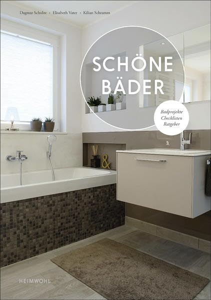Schöne Bäder: Daheim wohlfühlen wie im Urlaub - Badprojekte, Checklisten, Ratgeber book