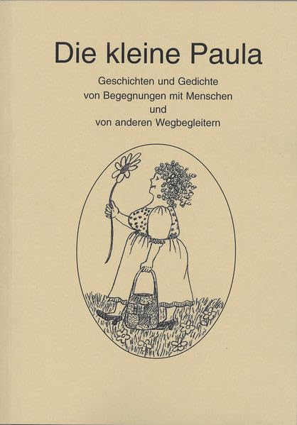 Die kleine Paula: Geschichten und Gedichte von Begegnungen mit Menschen und von anderen Wegbegleitern Contemporary literature Books