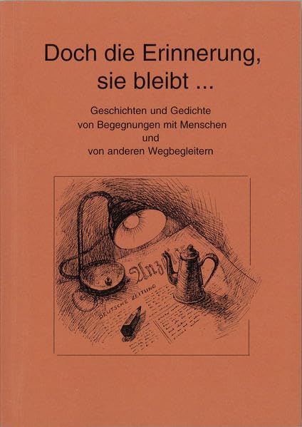 Doch die Erinnerung, sie bleibt ...: Geschichten und Gedichte von Begegnungen mit Menschen und von anderen Wegbegleitern Contemporary literature Books