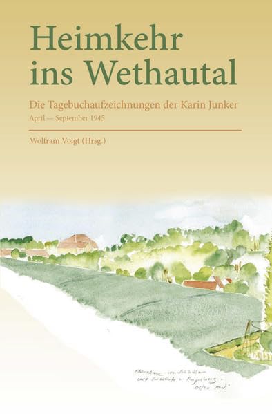 Heimkehr ins Wethautal: Die Tagebuchaufzeichnungen der Karin Junker, April - September 1945 Contemporary literature