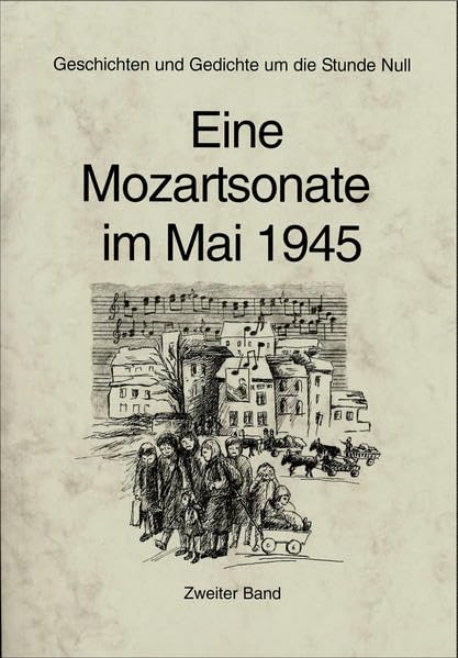 Eine Mozartsonate im Mai 1945: Geschichten und Gedichte um die Stunde Null Contemporary literature