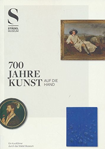 700 Jahre Kunst auf die Hand : Städel Museum Books