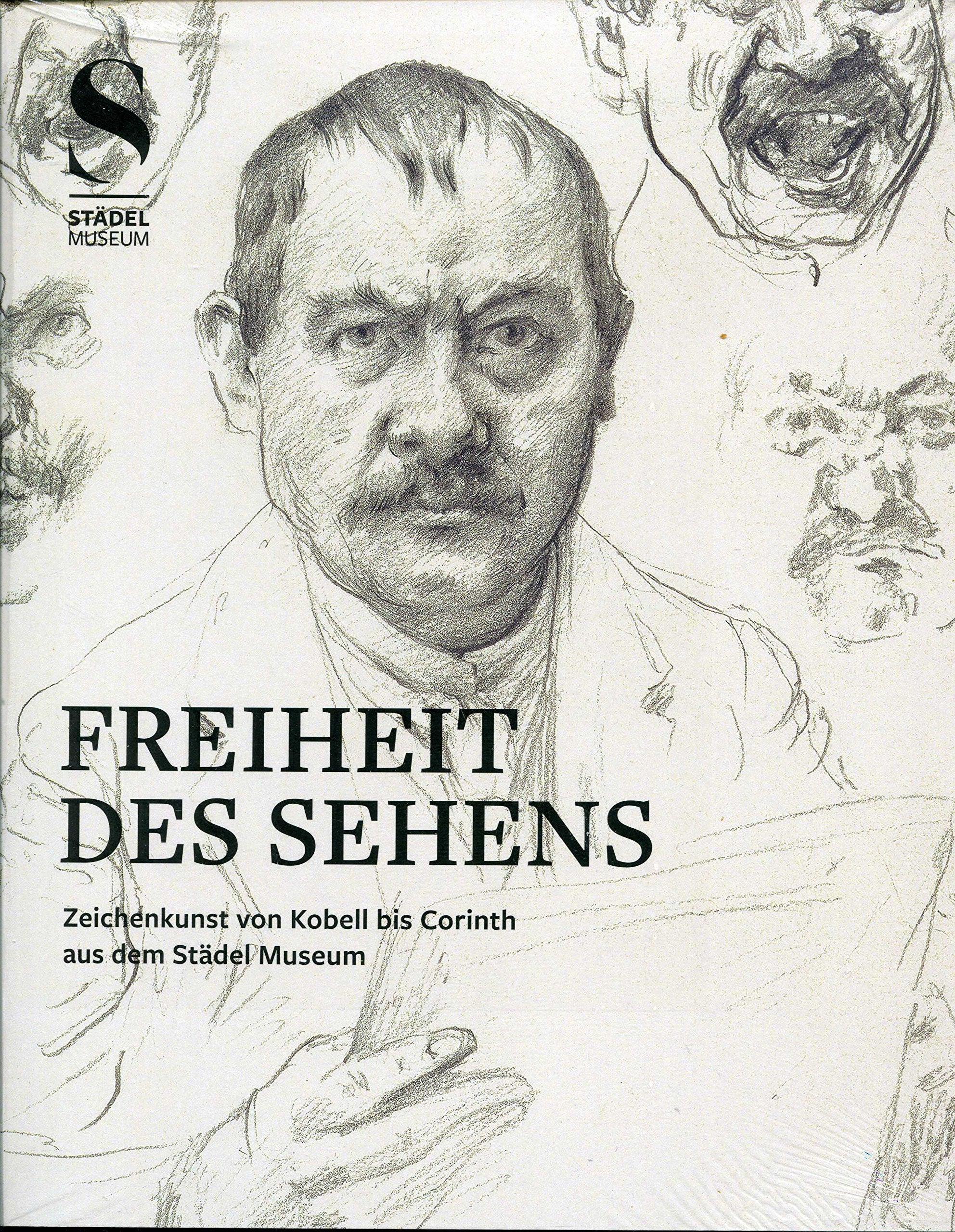 Freiheit des Sehens : Zeichenkunst von Kobell bis Corinth aus dem Städel-Museum Books