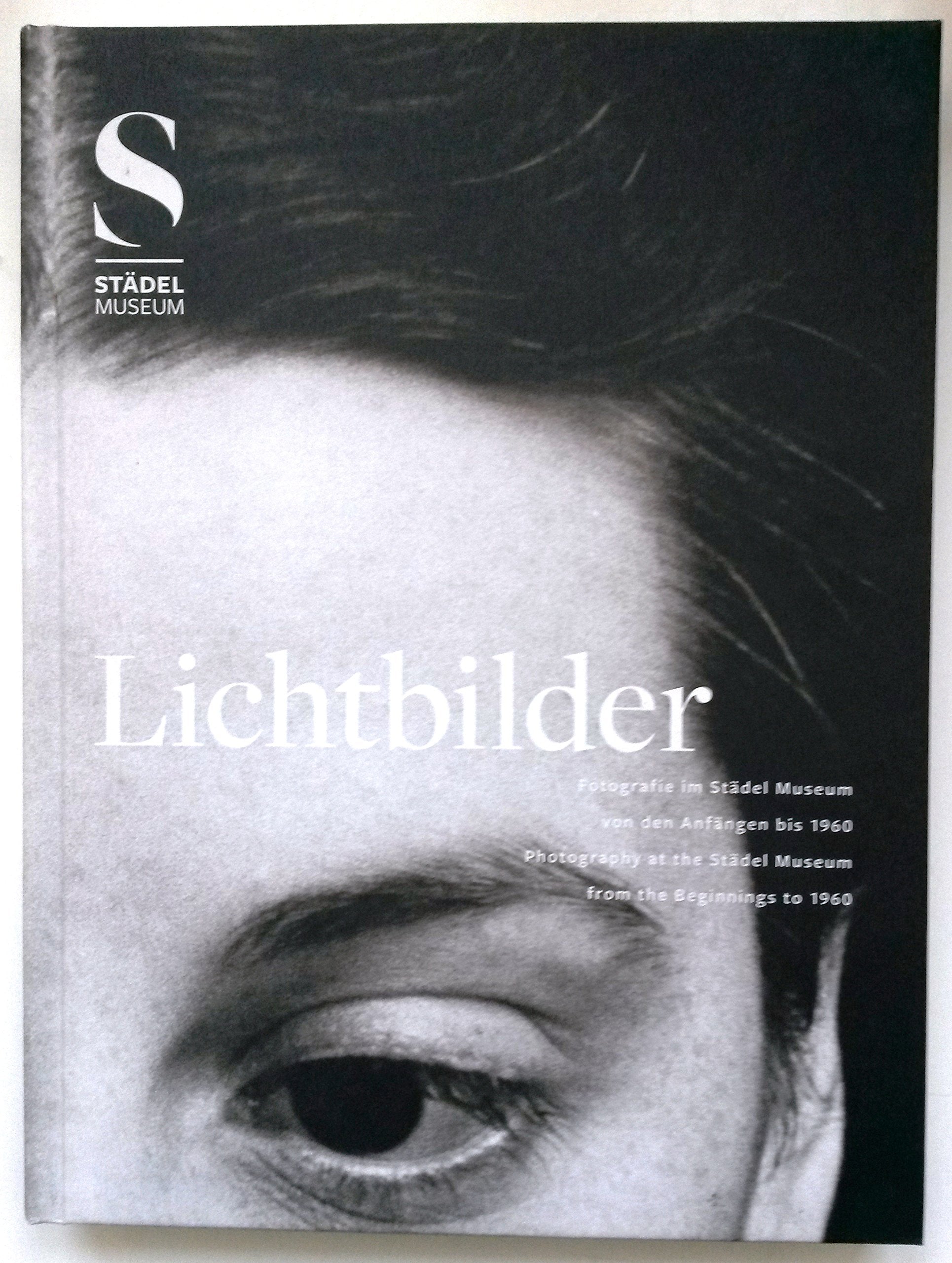Lichtbilder. Fotografie im Städel Museum von den Anfängen bis 1960. Photography at the Städel Museum from the Beginnings to 1960 Books