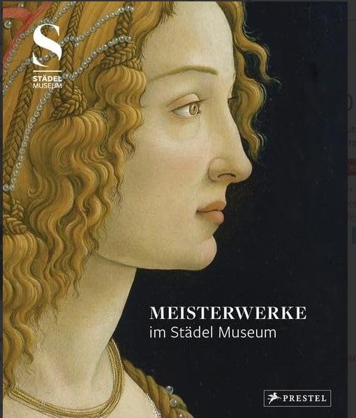 Meisterwerke im Städel Museum (Museumsausgabe) Ausgewählte Werke aus der Sammlung des Städel Museums Books