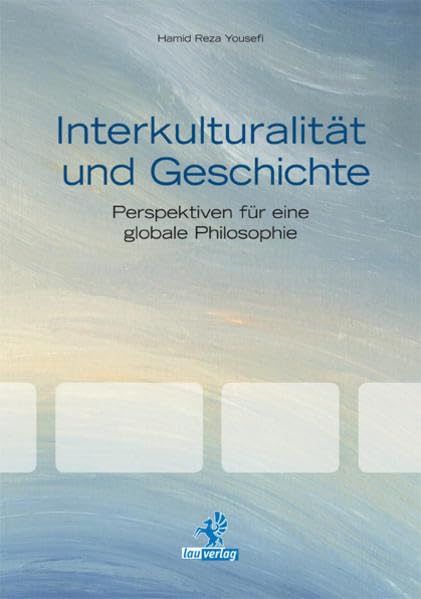Interkulturalität und Geschichte: Perspektiven für eine globale Philosophie Philosophy