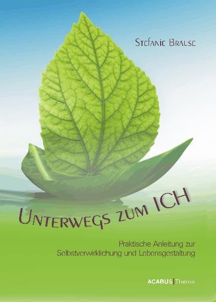 Unterwegs zum Ich. Praktische Anleitung zur Selbstverwirklichung und Lebensgestaltung Lifestyle