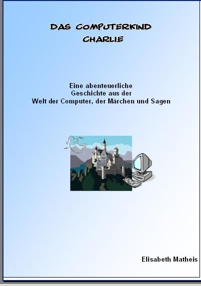 Das Computerkind Charlie: Ein Computermärchen in Schreibschrift mit Gutschein für eine pdf Ausgabe in Druckschrift Fairy Tales & Legends