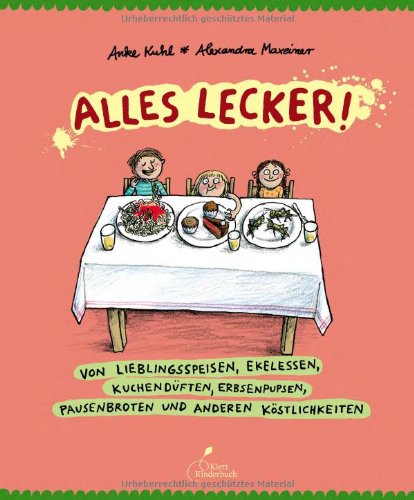 Alles lecker!: Von Lieblingsspeisen, Ekelessen, Kuchendüften, Erbsenpupsen, Pausenbroten und anderen Köstlichkeiten Non-fiction