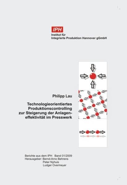 Technologieorientiertes Produktionscontrolling zur Steigerung der Anlageneffektivität im Presswerk (Berichte aus dem IPH) Business & Technology