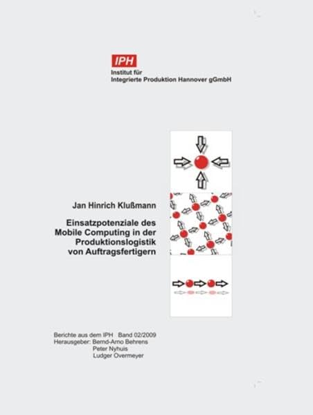 Einsatzpotenziale des Mobile Computing in der Produktionslogistik von Auftragsfertigern (Berichte aus dem IPH) Business & Technology