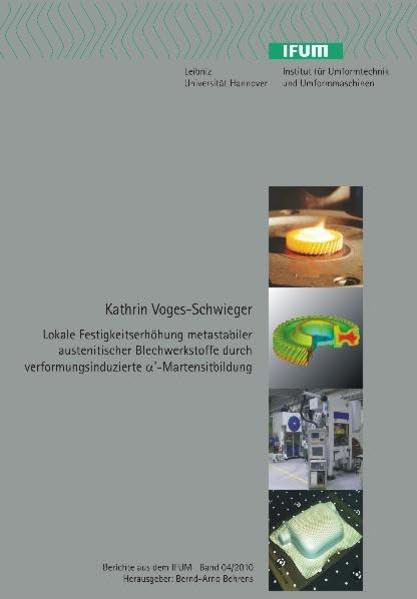Lokale Festigkeitserhöhung metastabiler austenitischer Blechwerkstoffe durch verformungsinduzierte a'-Martensitbildung (Berichte aus dem IFUM) Business & Technology