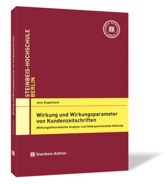 Wirkung und Wirkungsparameter von Kundenzeitschriften. Wirkungstheoretische Analyse und feldexperimentelle Befunde (Dissertationen der Steinbeis-Hochschule) Law