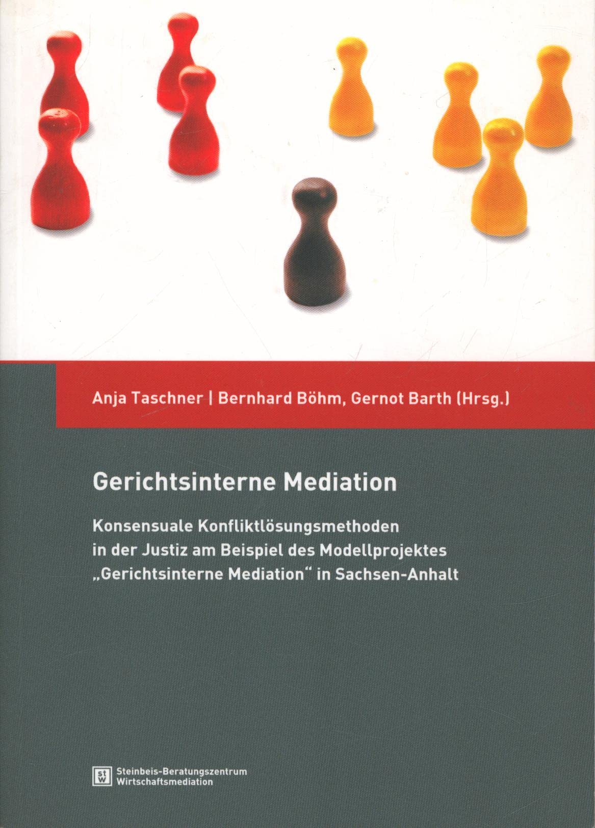 Gerichtsinterne Mediation: Konsensuale Konfliktlösungsmethoden in der Justiz am Beispiel des Modellprojektes ''Gerichtsinterne Mediation'' in Sachsen-Anhalt Law