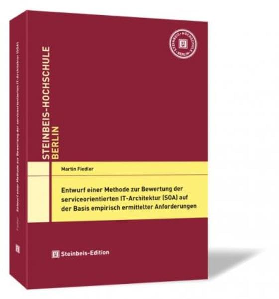 Entwurf einer Methode zur Bewertung der serviceorientierten IT-Architektur (SOA) auf der Basis empirisch ermittelter Anforderungen book
