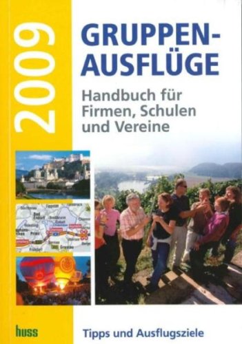 Gruppen-Ausflüge 2009: Handbuch für Firmen, Schulen und Vereine Travel Guides