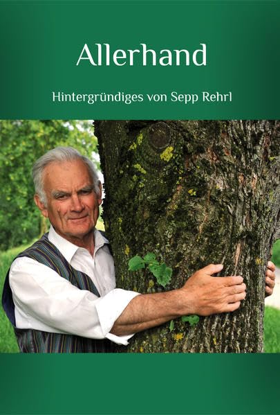 Allerhand: Hintergründiges von Sepp Rehrl Humour & Satire
