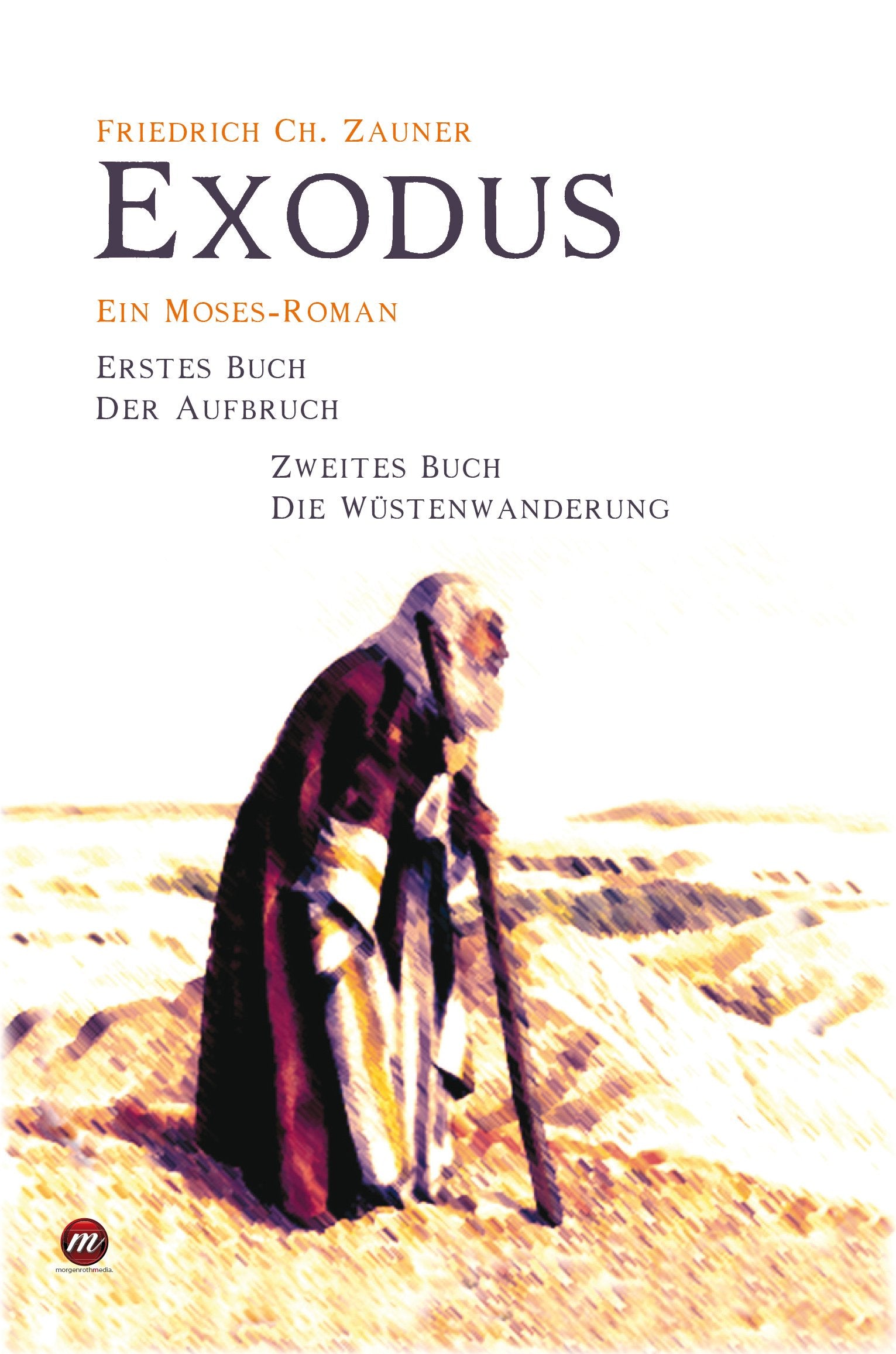 Exodus: Ein Moses-Roman Erstes Buch - Der Aufbruch Zweites Buch - Die Wüstenwanderung Historical Fiction