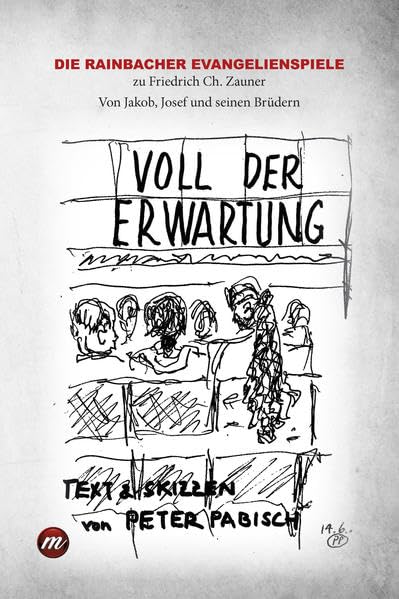 Voll der Erwartung: Die Rainbacher Evangelienspiele zu Friedrich Ch. Zauner Von Jakob, Josef und seinen Brüdern Texte und Skizzen Peter Pabisch Contemporary literature Books