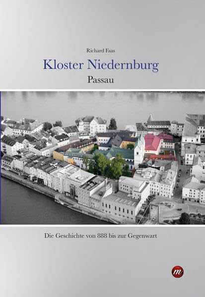 Kloster Niedernburg Passau: Die Geschichte von 888 bis zur Gegenwart Politics & History