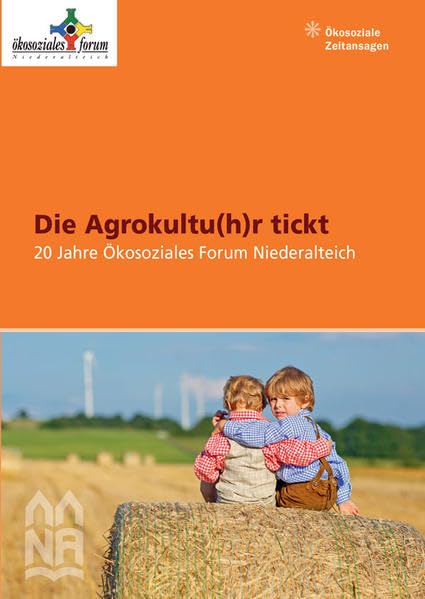 Die Agrokultu(h)r tickt: 20 Jahre Ökosoziales Forum Niederalteich Leisure, Home & Garden