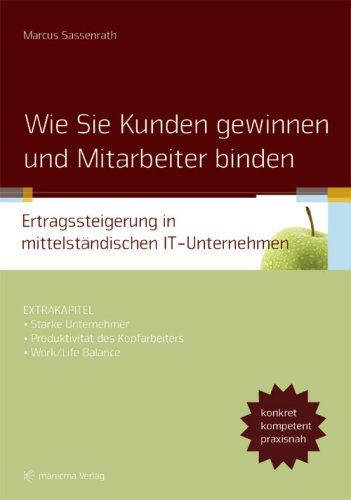 Wie Sie Kunden gewinnen und Mitarbeiter binden: Ertragssteigerung in mittelständischen IT-Unternehmen - Sassenrath, Marcus book