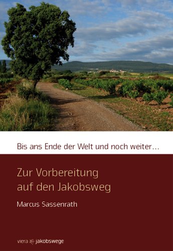 Bis ans Ende der Welt und noch weiter...: Zur Vorbereitung auf den Jakobsweg book