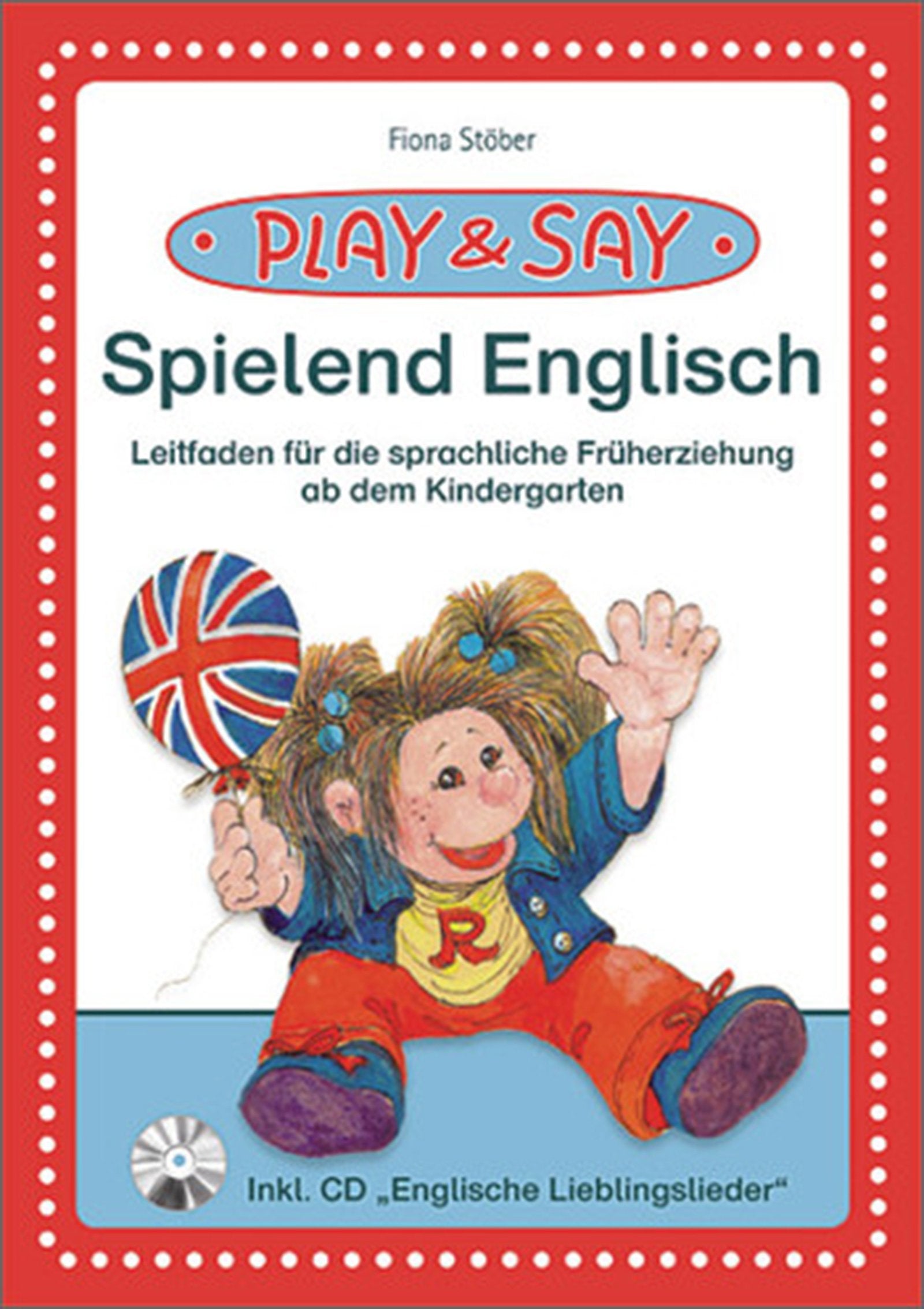 PLAY & SAY: "Leitfaden ""Spielend Englisch""": Leitfaden für die sprachliche Früherziehung ab dem Kindergarten Foreign Languages ​​& Dictionaries