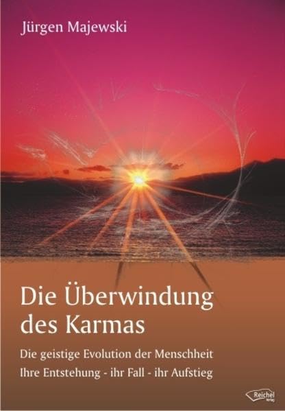 Die Überwindung des Karmas: Die geistige Evolution der Menschheit Ihre Entstehung - ihr Fall - ihr Aufstieg Religion & Esotericism