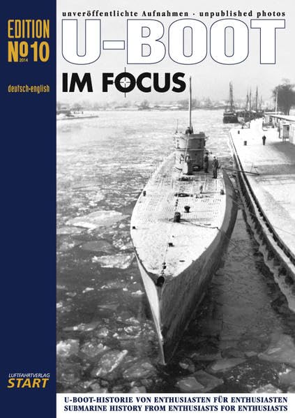 U-Boot im Focus, Edition 10: unveröffentlichte Aufnahmen U-Boot-Historie von Enthusiasten für Enthusiasten Politics & History