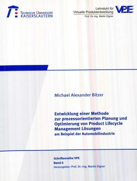 Entwicklung einer Methode zur prozessorientierten Planung und Optimierung von Product Lifecycle Management Lösungen am Beispiel der Automobilindustrie (Schriftenreihe VPE) Business, Finance & Career