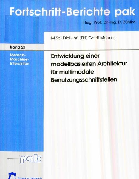 Entwicklung einer modellbasierten Architektur für multimodale Benutzungsschnittstellen (Fortschritt-Berichte pak: Mensch-Maschine-Interaktion. Software-Engineering) Business & Technology