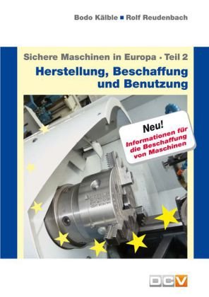 Sichere Maschinen in Europa - Teil 2: Herstellung und Benutzung Business & Technology
