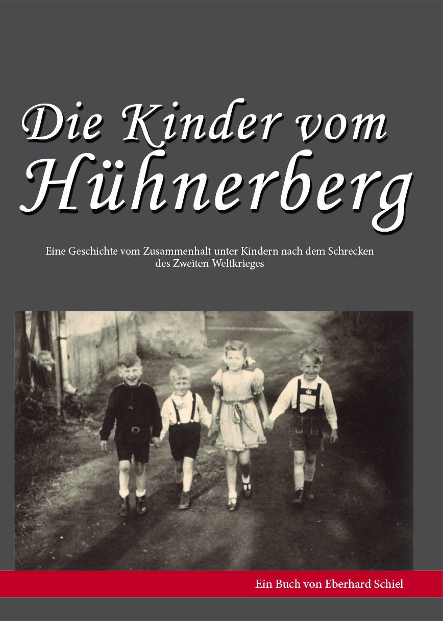 Die Kinder vom Hühnerberg: Eine Geschichte vom Zusammenhalt unter Kindern nach dem Schrecken des Zweiten Weltkrieges - Schiel, Eberhard book