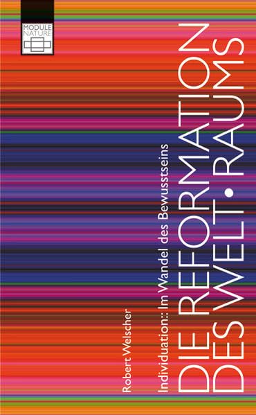 Die Reformation des Welt-Raums: Individuation - Im Wandel des Bewusstseins Religion & Esotericism