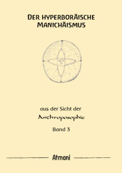 Der hyperboräische Manichäismus Band 3: Aus Sicht der Anthroposophie Reference Books
