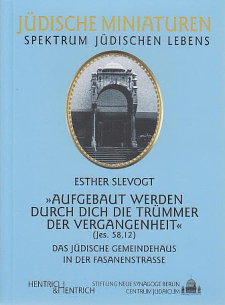 Aufgebaut werden durch Dich die Trümmer der Vergangenheit: Das jüdische Gemeindehaus in der Fasanenstraße (Jüdische Miniaturen: Herausgegeben von Hermann Simon) German history