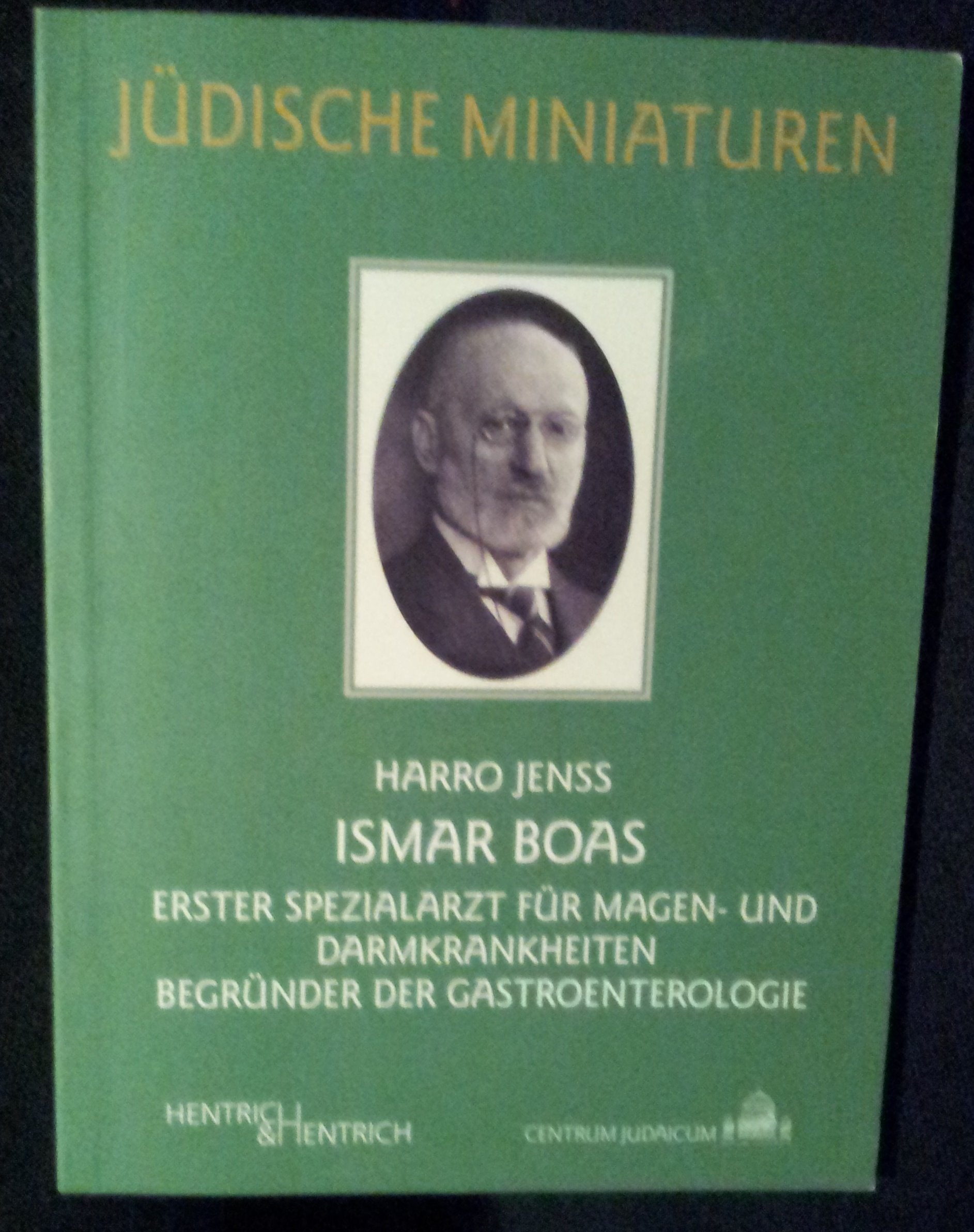 Ismar Boas: Erster Spezialarzt für Magen- und Darmkrankheiten. Begründer der Gastroenterologie (Jüdische Miniaturen: Herausgegeben von Hermann Simon) Medicine
