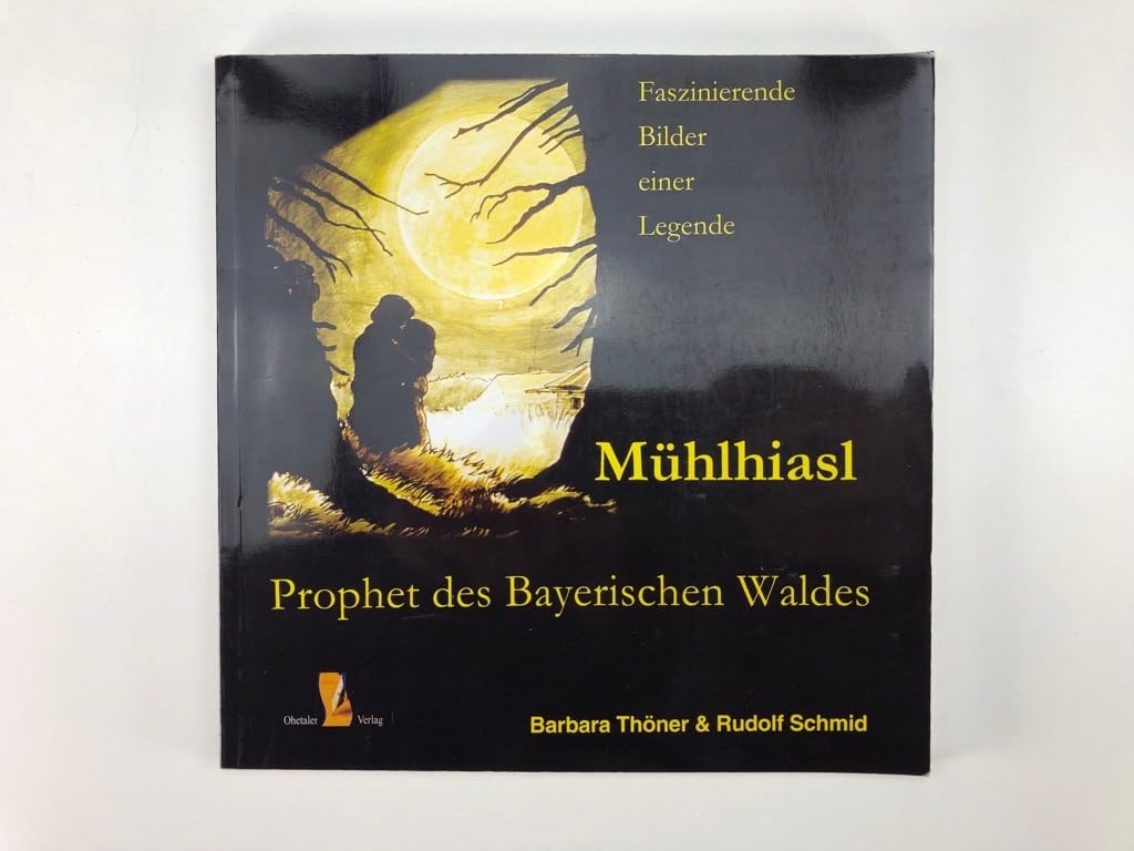 Mühlhiasl - Prophet des Bayerischen Waldes: Die Visionen des „Sehers von Rabenstein“, Prophezeiungen und Legende in Bild und Text Fairy Tales & Legends