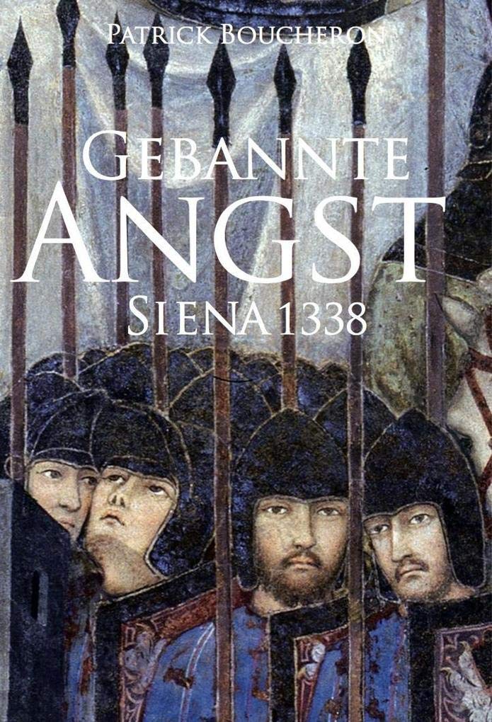 Gebannte Angst: Siena 1338. Essay über die politische Macht der Bilder Politics & History