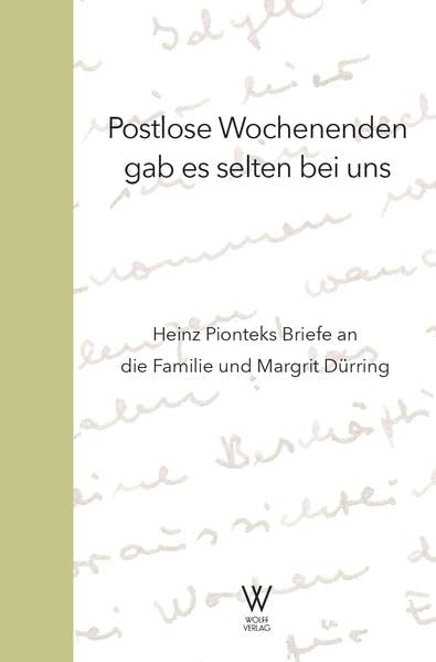 Postlose Wochenenden gab es selten bei uns: Heinz Pionteks Briefe an die Familie und Margrit Dürring Books