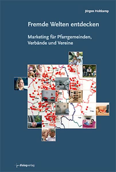 Fremde Welten entdecken: Marketing für Pfarrgemeinden, Verbände und Vereine Media & Communication