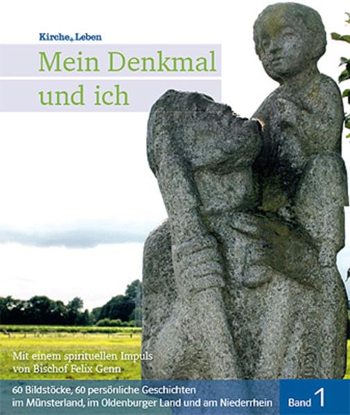 Mein Denkmal und ich: 60 Bildstöcke, 60 persönliche Geschichten im Münsterland, im Oldenburger Land und am Niederrhein (Kirche+Leben) Religion & Esotericism