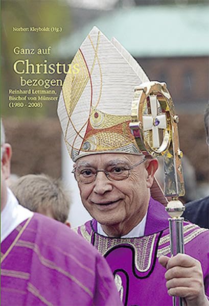 Ganz auf Christus bezogen: Reinhard Lettmann - Bischof von Münster (1980-2008) Memories
